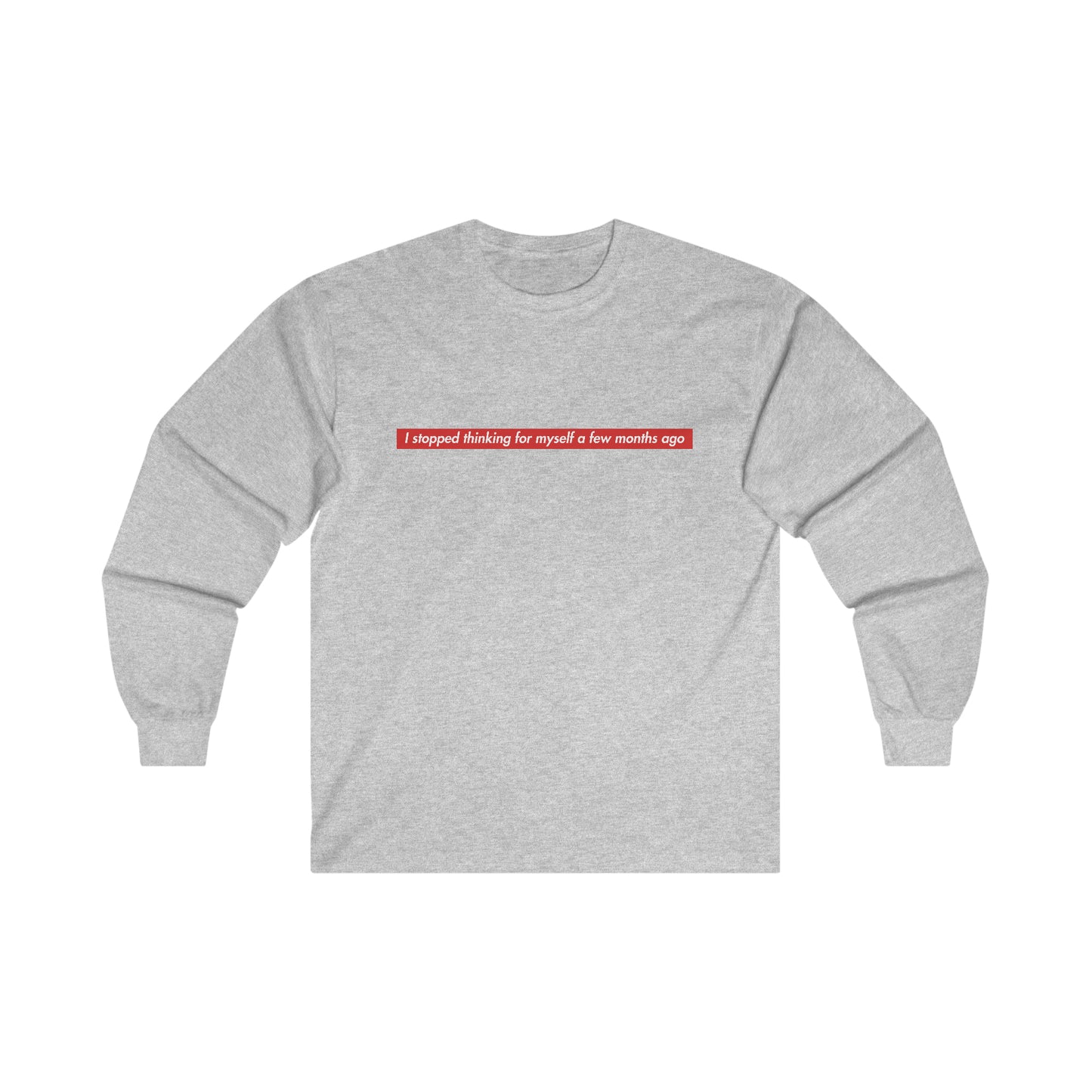 I Stopped Thinking For Myself A Few Months Ago Long Sleeve Tee