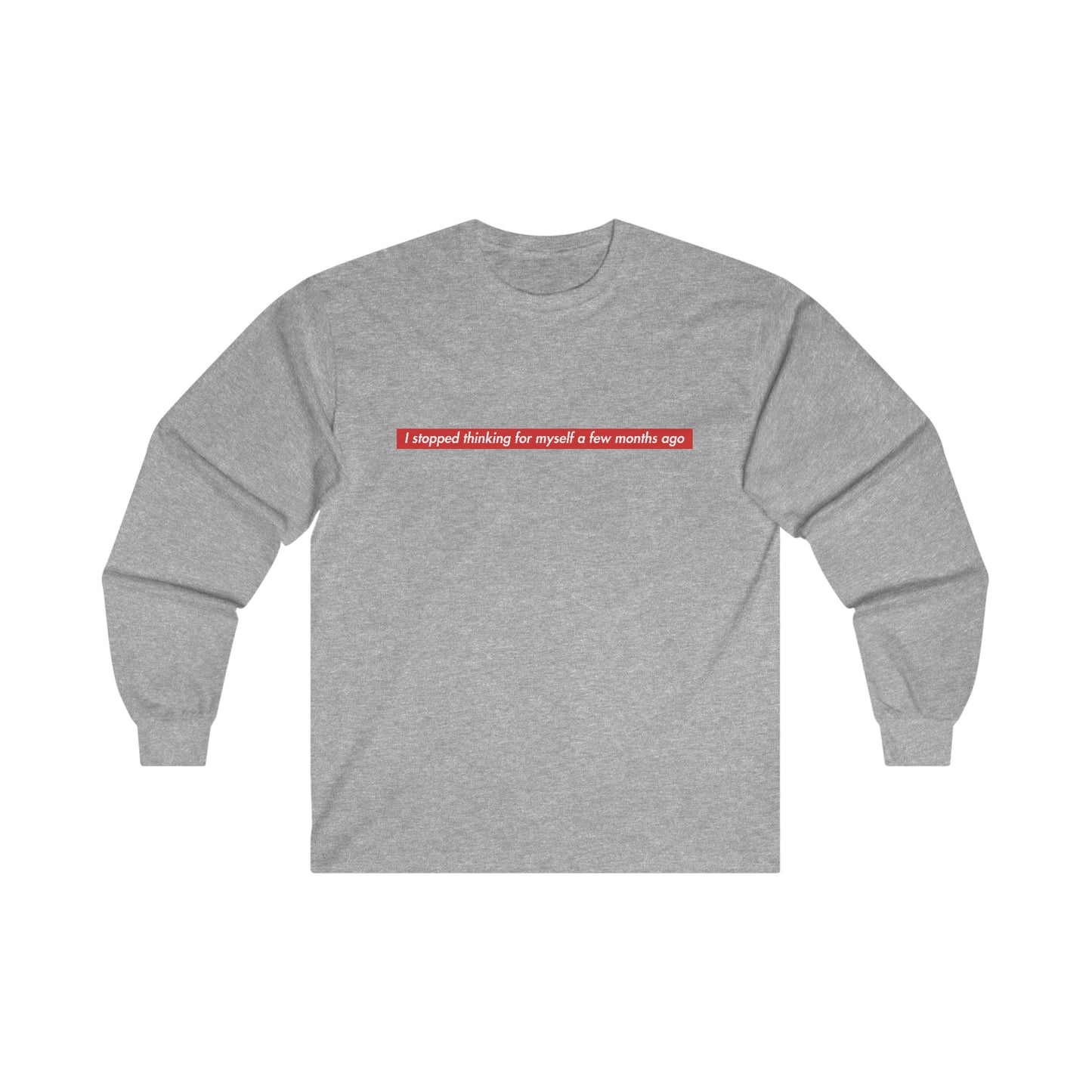 I Stopped Thinking For Myself A Few Months Ago Long Sleeve Tee