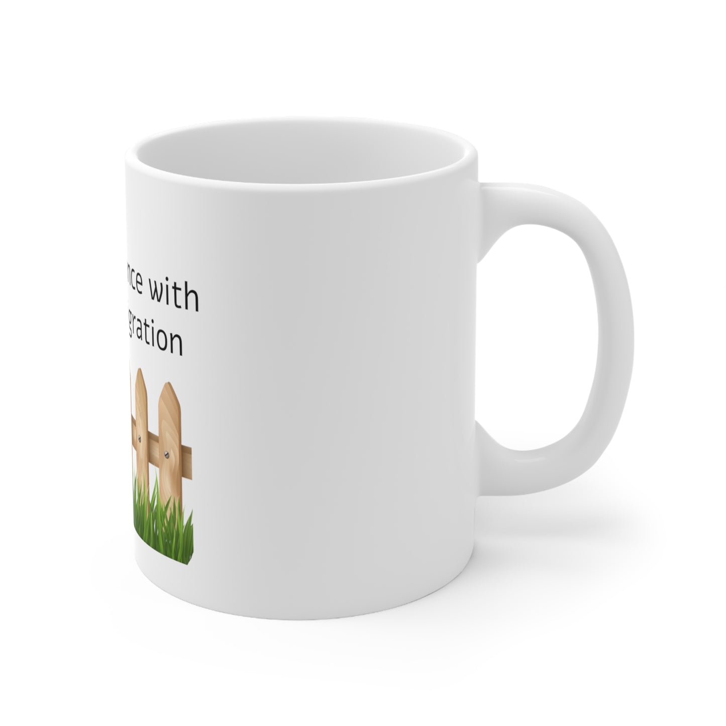 I'm On The Fence With Illegal Immigration Ceramic Mug