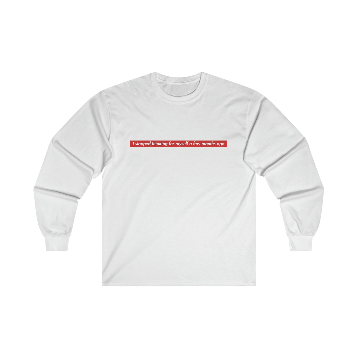 I Stopped Thinking For Myself A Few Months Ago Long Sleeve Tee