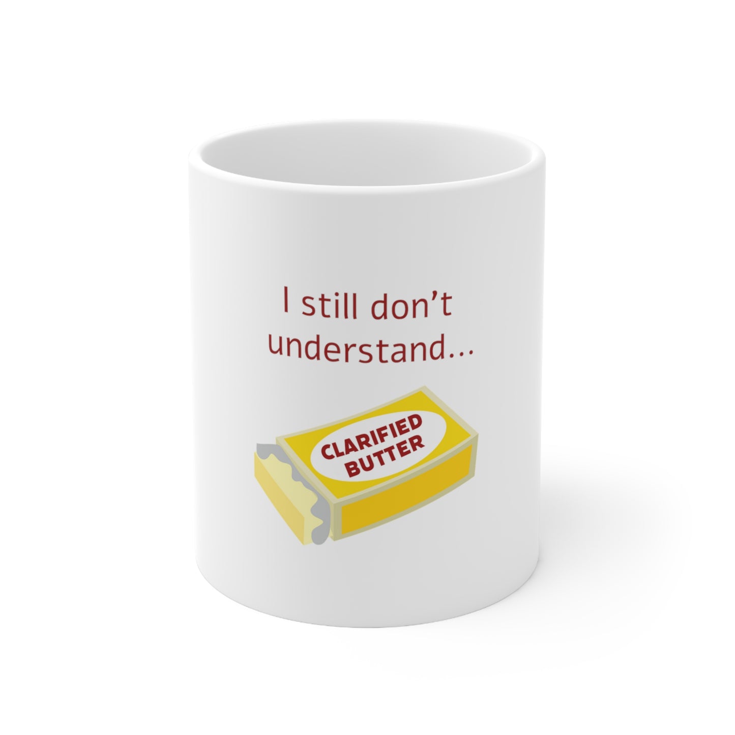 I Still Don't Understand Clarified Butter Ceramic Mug